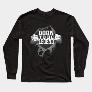 Born To Be Legend birthday Gift Long Sleeve T-Shirt